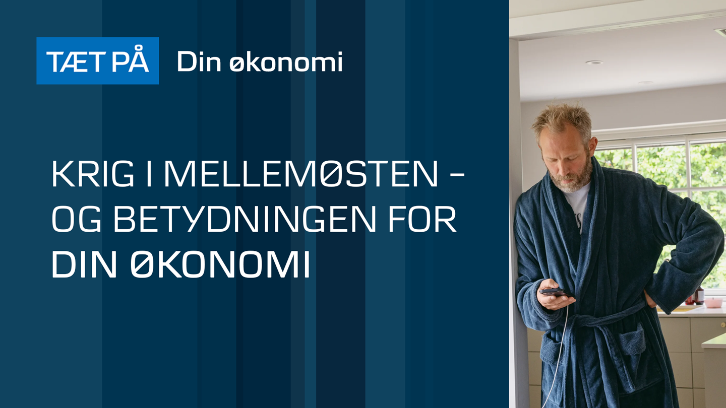 TÆT PÅ: Krig i Mellemøsten – og betydningen for din økonomi